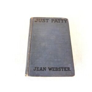 Antique Book - "Just Patty," by Jean Webster.‎ A novel. Copyright 1911